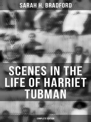 cover image of Scenes in the Life of Harriet Tubman (Complete Edition)